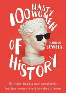 100 Nasty Women of History: Brilliant, badass and completely fearless women everyone should know - Kniha