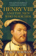 Henry VIII and the men who made him: The secret history behind the Tudor throne - Kniha