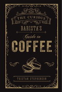 The Curious Barista's Guide to Coffee - Kniha