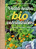 Velká kniha biozahradničení: Pro zdravou a bohatou sklizeň - Kniha