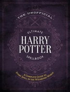 The Unofficial Ultimate Harry Potter Spellbook: A Complete Reference Guide to Every Spell in the Wiz - Kniha
