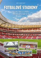 Fotbalové stadiony: Historie, fakta a příběhy evropských stadionů 2 - Kniha