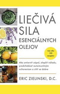 Liečivá sila esenciálnych olejov: Ako zmierniť zápal, zlepšiť náladu, predchádzať autoimunitným ocho - Kniha