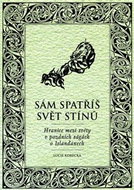 Sám spatříš svět stínů: Hranice mezi světy v pozdních ságách o Islanďanech - Kniha