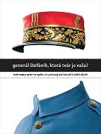 Generál Štefánik, ktorá tvár je vaša?: Rozhovory Antona Vydru o svetovej osobnosti našich dejín - Kniha