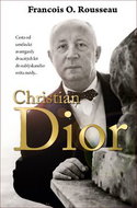 CHRISTIAN DIOR: Cesta od umělecké avantgardy dvacátých let do nablýskaného světa módy... - Kniha