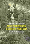 Mezi pionýrským šátkem a mopedem: Děti, mládež a socialismus v českých zemích 1948-1970 - Kniha