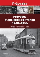 Průvodce stalinistickou Prahou 1948 - 1956: Místa – události – lidé - Kniha