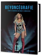 Beyoncégrafie: Život a kariéra Beyoncé v obrazech - Kniha