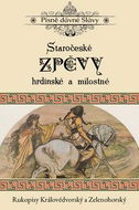 Staročeské zpěvy hrdinské a milostné: Rukopisy Královédvorský a Zelenohorský - Kniha