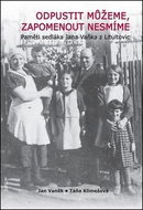 Odpustit můžeme, zapomenout nesmíme: Pamětí sedláka Jana Vaňka z Litultovic - Kniha