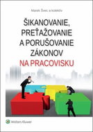 Šikanovanie, preťažovanie a porušovanie zákonov na pracovisku - Kniha