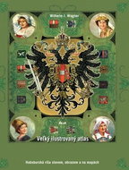 Veľký ilustrovaný atlas Rakúsko-Uhorska: Habsburská ríša slovom, obrazom a na mapách - Kniha