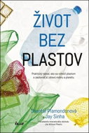 Život bez plastov: Praktický návod, ako sa vyhnút plastom a zachovat si zdravú rodinu a planétu - Kniha