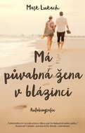 Má půvabná žena v blázinci: Autobiografie - Kniha