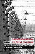 Sonderbehandlung neboli zvláštní zacházení: Tři roky v osvětimských krematoriích a plynových komorác - Kniha