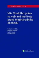 Vliv římského práva na vybrané instituty práva mezinárodního obchodu - Kniha