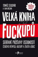 Velká kniha fuckupů: Sebrané průšvihy osobností českého byznysu, kultury a života vůbec - Kniha