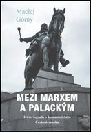 Mezi Marxem a Palackým: Historiografie v komunistickém Československu - Kniha