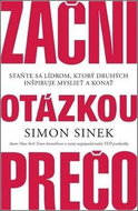 Začni otázkou prečo: Staňte sa lídrom, ktorý druhých inšpiruje myslieť a konať - Kniha