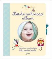 Dětské nahrávací album: Nahrajte a poslouchejte hlas svého děťátka - Kniha
