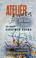 Ateliér života: Tak pravil Vladimír Kafka - Kniha