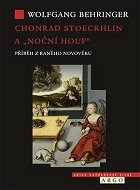 Chonrad Stoeckhlin a „noční houf“: Příběh z raného novověku - Kniha