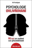 Psychologie ovlivňování: 99 tipů pro zvýšení vaší přesvědčivosti - Kniha