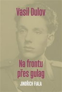 Vasil Dulov Na frontu přes gulag - Kniha