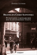 Bratislava Česko-Slovenská: Putovanie z monarchie do Slovenského štátu - Kniha