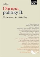 Obrana politiky II.: Přednášky z let 1994-2018 - Kniha