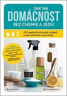 Jak na domácnost bez chemie a jedů: 150 snadných a levných receptů na přírodní čisticí prostředky - Kniha