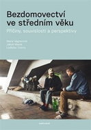 Bezdomovectví ve středním věku: Příčiny, souvislosti a perspektivy - Kniha