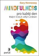 Mindfulness pro každý den: Malými kroky k velkým změnám - Kniha