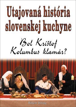 Utajovaná história slovenskej kuchyne: Bol Krištof Kolumbus klamár?