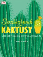 Spokojené kaktusy: Více než 100 druhů kaktusů a sukulentů - Kniha