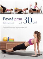 Pevná prsa za 30 dní: Jednoduchý tréninkový program pro všechny! - Kniha
