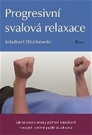 Progresivní svalová relaxace: Jak se zbavit stresu pomocí klasických i nových cvičení podle Jacobson - Kniha