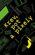 Krev, pot a pixely: Příběhy vítězství a šílenství ze zákulisí vývoje videoher - Kniha
