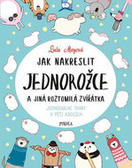 Jak nakreslit jednorožce a jiná roztomilá zvířata: Jednoduché tvary v pěti krocích - Kniha