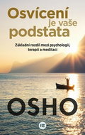 Osvícení je vaše podstata: Základní rozdíl mezi psychologií, terapií a meditací - Kniha