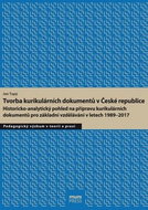 Tvorba kurikulárních dokumentů v České republice: Historicko-analytický pohled na přípravu kurikulár - Kniha