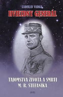 Hviezdny generál: Tajomstvá života a smrti M. R. Štefánika - Kniha