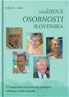 (Ne)Žijúce osobnosti Slovenska: 25 inšpirujúcich životných príbehov velikánov nášho národa - Kniha