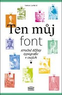 Ten můj font: Stručné dějiny typografie v esejích - Kniha