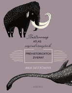 Ilustrovaný atlas najčudesnejších prehistorických zvierat  - Kniha