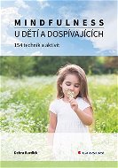 Mindfulness u dětí a dospívajících: 154 technik a aktivit - Kniha
