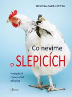 Co nevíme o slepicích: Netradiční chovatelská příručka - Kniha