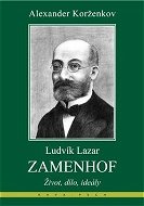 Ludvík Lazar Zamenhof: Život, dílo, ideály - Kniha