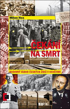 Čekání na smrt: Rodinný tábor českých Židů v Osvětimi - Kniha - Hlavní obrázek